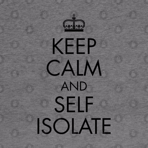 Keep Calm and Self Isolate | Black Print by stuartjsharples